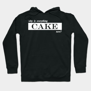 why is everything cake now Hoodie